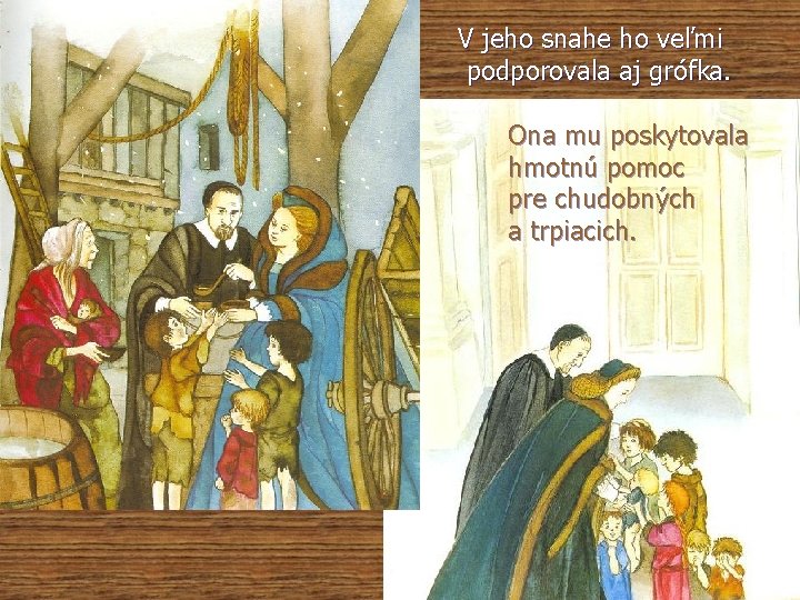 V jeho snahe ho veľmi podporovala aj grófka. Ona mu poskytovala hmotnú pomoc pre