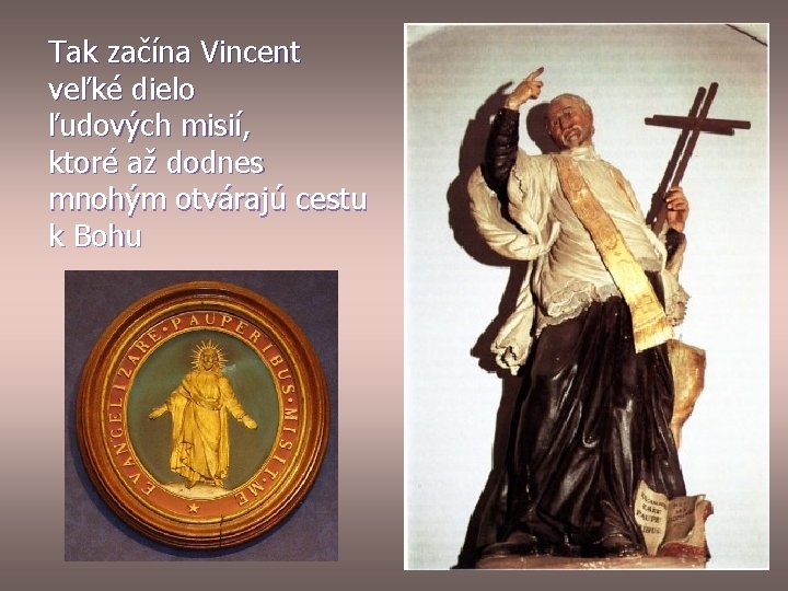 Tak začína Vincent veľké dielo ľudových misií, ktoré až dodnes mnohým otvárajú cestu k