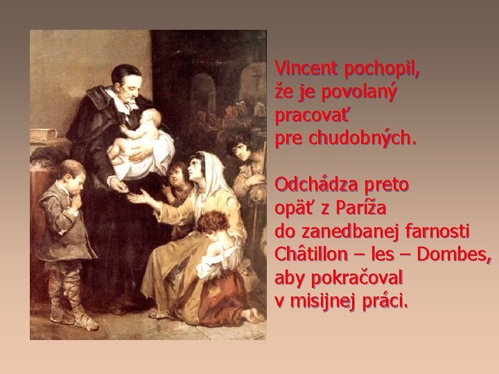 Vincent pochopil, že je povolaný pracovať pre chudobných. Odchádza preto opäť z Paríža do