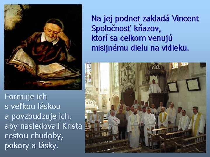 Na jej podnet zakladá Vincent Spoločnosť kňazov, ktorí sa celkom venujú misijnému dielu na