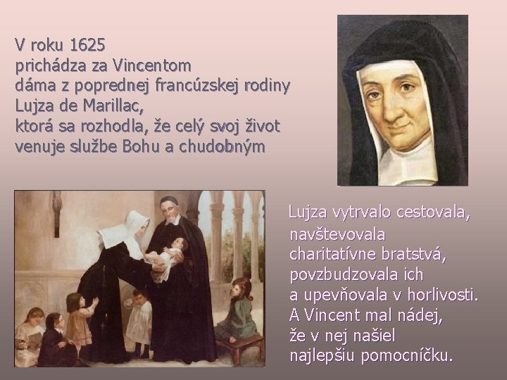 V roku 1625 prichádza za Vincentom dáma z poprednej francúzskej rodiny Lujza de Marillac,