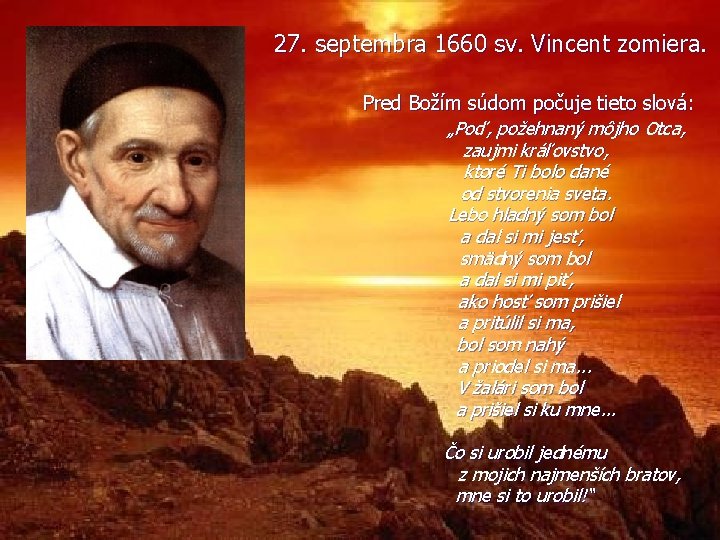 27. septembra 1660 sv. Vincent zomiera. Pred Božím súdom počuje tieto slová: „Poď, požehnaný