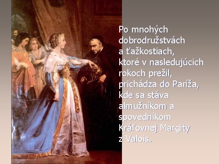 Po mnohých dobrodružstvách a ťažkostiach, ktoré v nasledujúcich rokoch prežil, prichádza do Paríža, kde