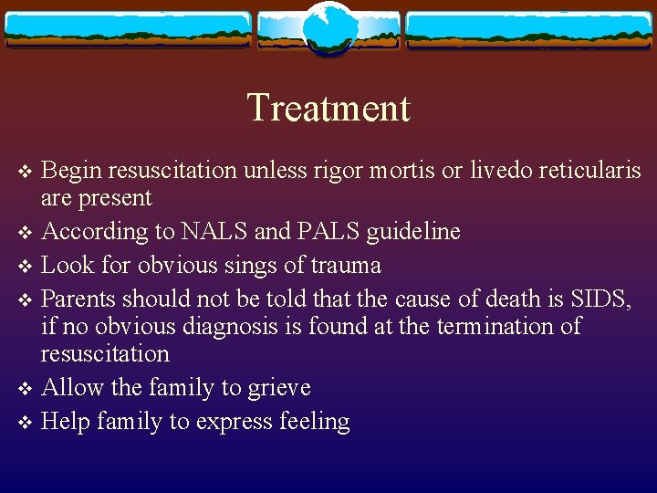 Treatment Begin resuscitation unless rigor mortis or livedo reticularis are present v According to