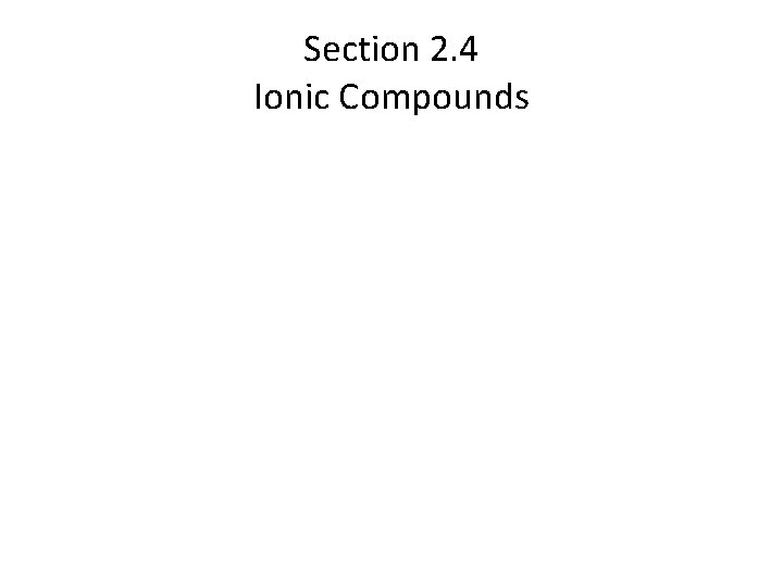 Section 2. 4 Ionic Compounds 