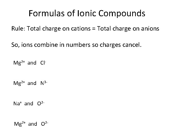 Formulas of Ionic Compounds Rule: Total charge on cations = Total charge on anions