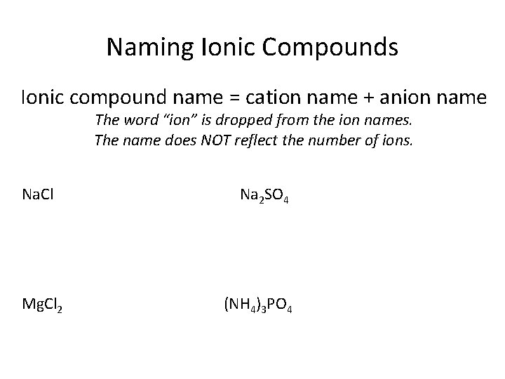 Naming Ionic Compounds Ionic compound name = cation name + anion name The word