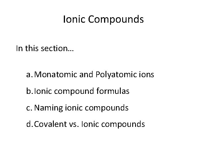 Ionic Compounds In this section… a. Monatomic and Polyatomic ions b. Ionic compound formulas