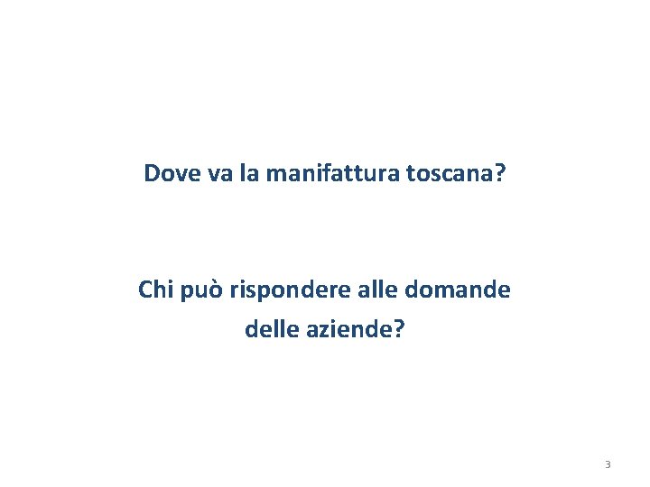 Dove va la manifattura toscana? Chi può rispondere alle domande delle aziende? 3 