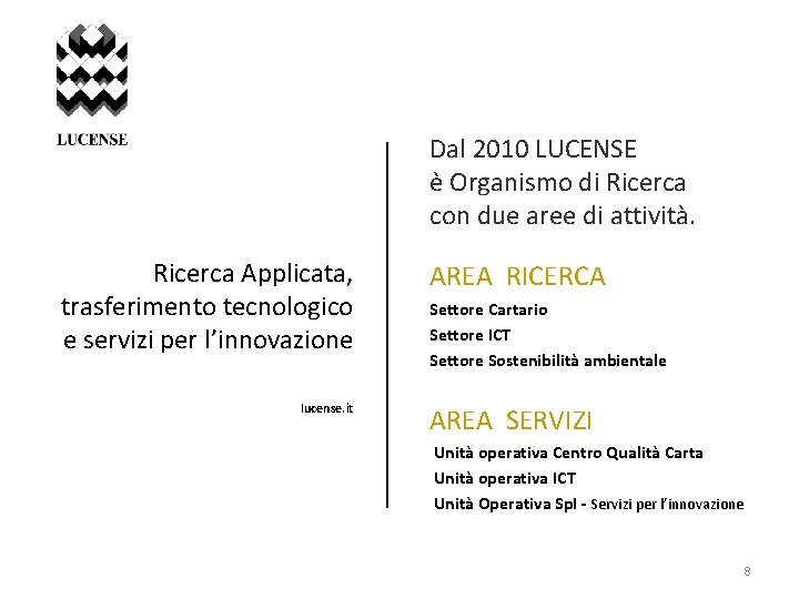 Dal 2010 LUCENSE è Organismo di Ricerca con due aree di attività. Ricerca Applicata,