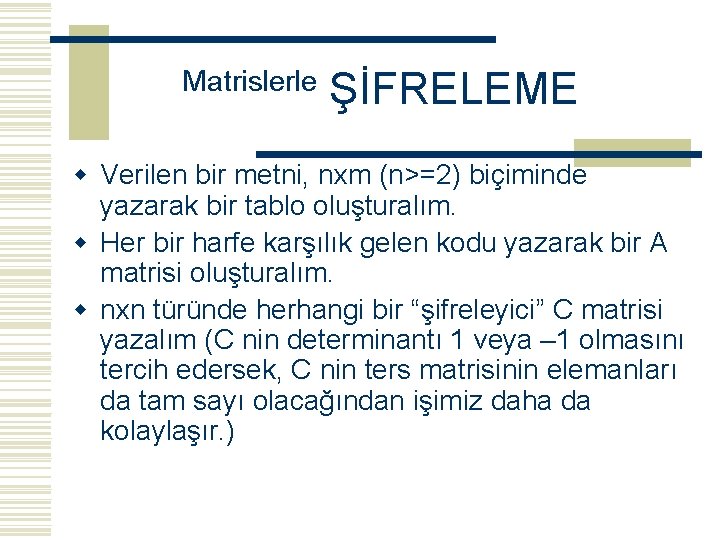 Matrislerle ŞİFRELEME w Verilen bir metni, nxm (n>=2) biçiminde yazarak bir tablo oluşturalım. w