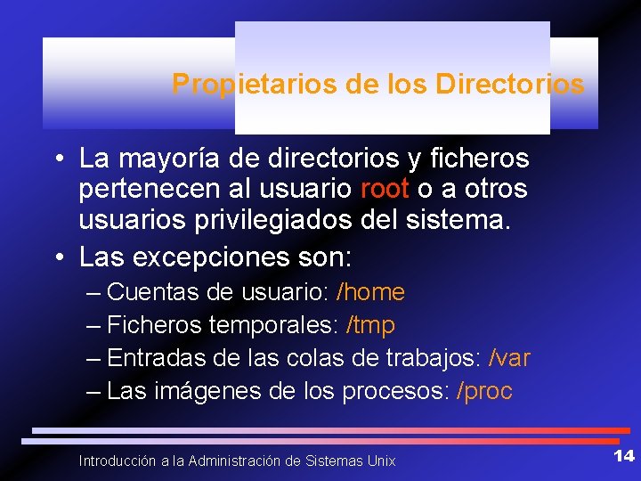 Propietarios de los Directorios • La mayoría de directorios y ficheros pertenecen al usuario