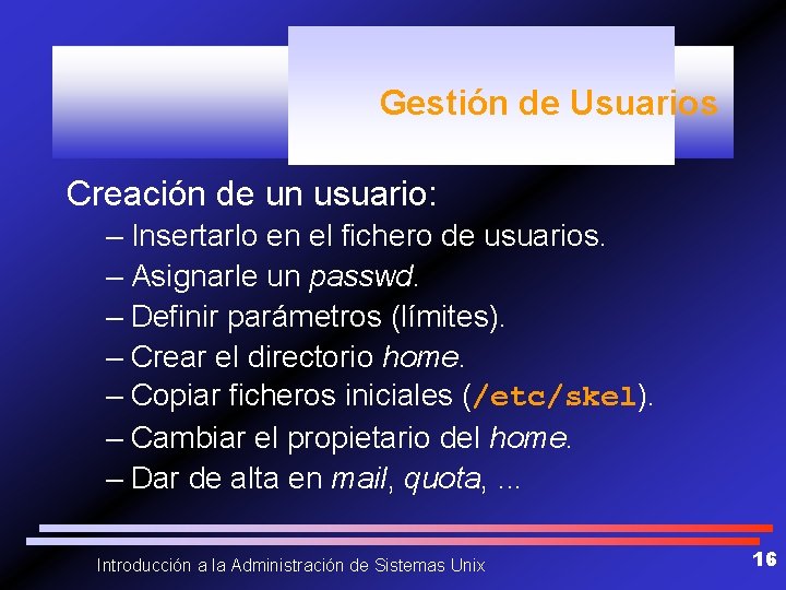 Gestión de Usuarios Creación de un usuario: – Insertarlo en el fichero de usuarios.