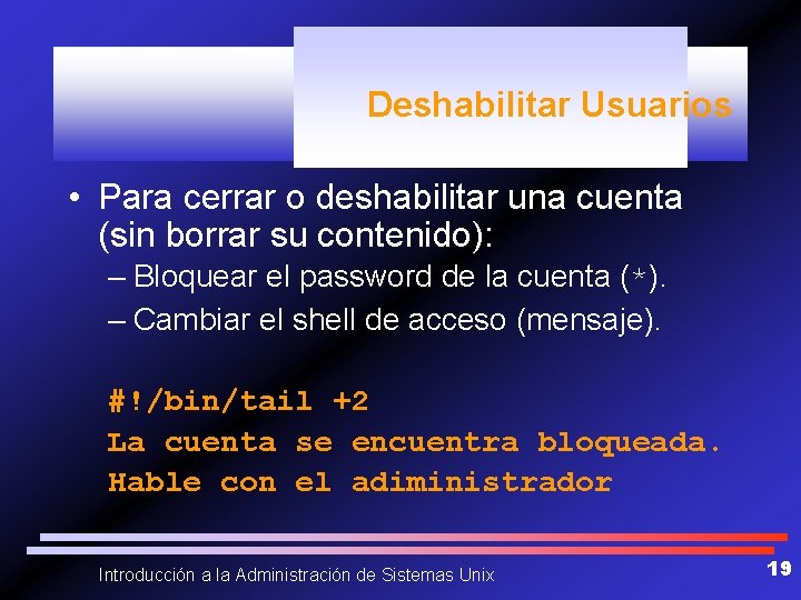 Deshabilitar Usuarios • Para cerrar o deshabilitar una cuenta (sin borrar su contenido): –