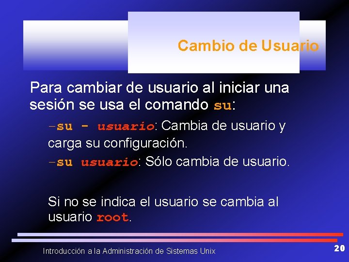 Cambio de Usuario Para cambiar de usuario al iniciar una sesión se usa el