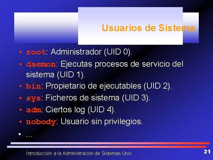 Usuarios de Sistema • root: Administrador (UID 0). • daemon: Ejecutas procesos de servicio