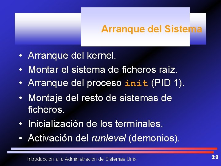 Arranque del Sistema • Arranque del kernel. • Montar el sistema de ficheros raíz.