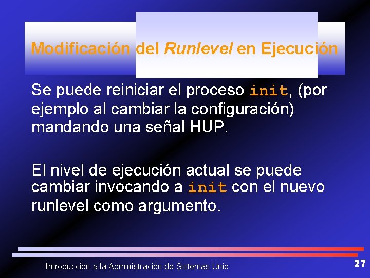 Modificación del Runlevel en Ejecución Se puede reiniciar el proceso init, (por ejemplo al