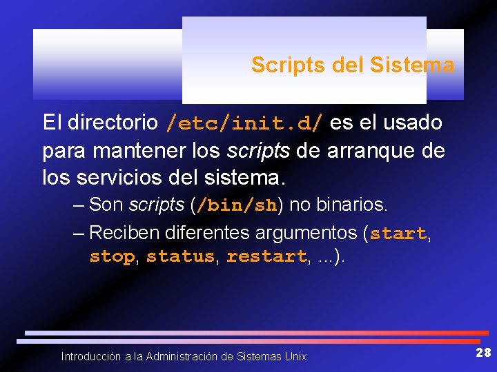 Scripts del Sistema El directorio /etc/init. d/ es el usado para mantener los scripts