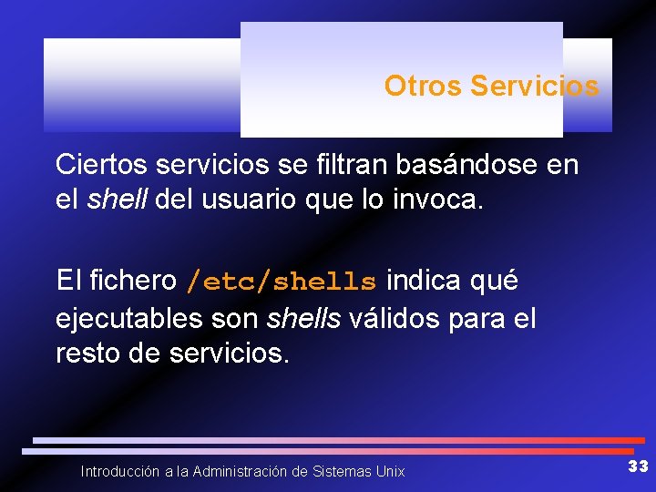 Otros Servicios Ciertos servicios se filtran basándose en el shell del usuario que lo