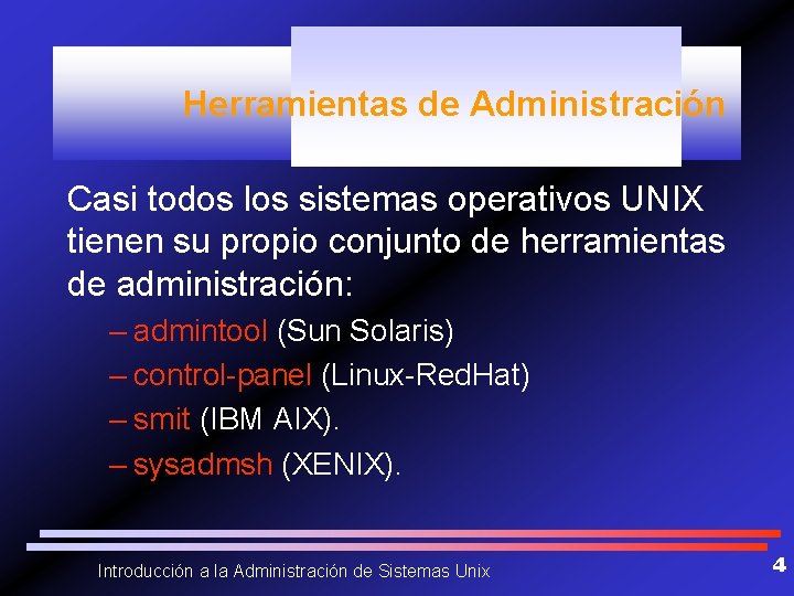 Herramientas de Administración Casi todos los sistemas operativos UNIX tienen su propio conjunto de