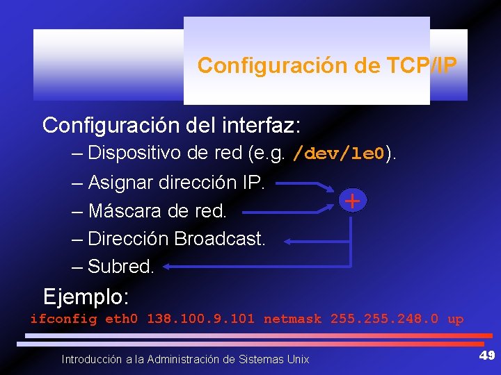 Configuración de TCP/IP Configuración del interfaz: – Dispositivo de red (e. g. /dev/le 0).