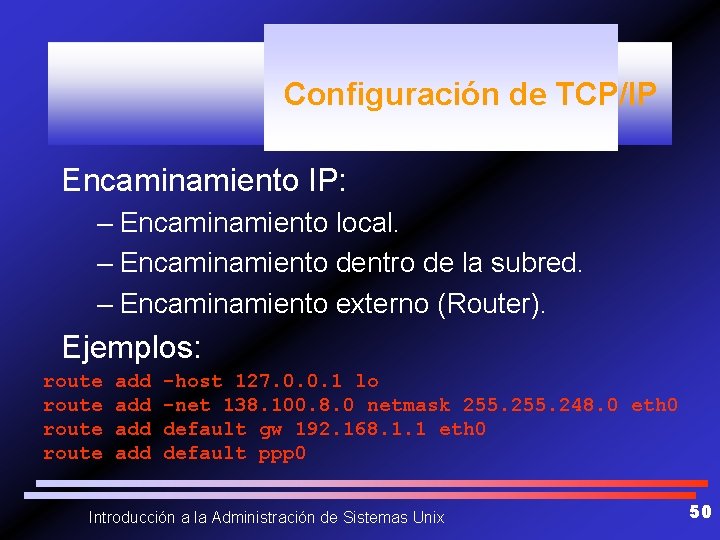 Configuración de TCP/IP Encaminamiento IP: – Encaminamiento local. – Encaminamiento dentro de la subred.