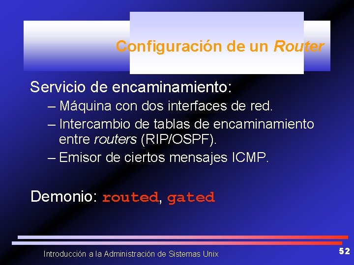Configuración de un Router Servicio de encaminamiento: – Máquina con dos interfaces de red.