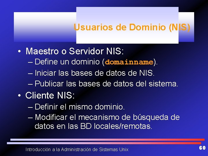 Usuarios de Dominio (NIS) • Maestro o Servidor NIS: – Define un dominio (domainname).