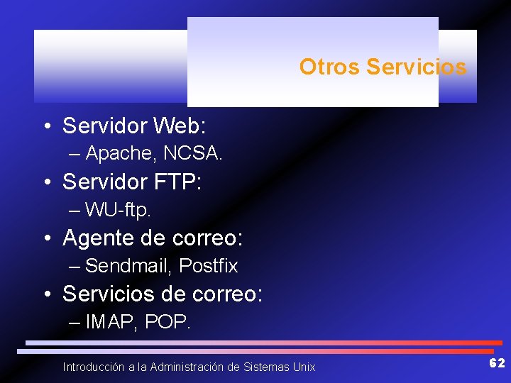 Otros Servicios • Servidor Web: – Apache, NCSA. • Servidor FTP: – WU-ftp. •