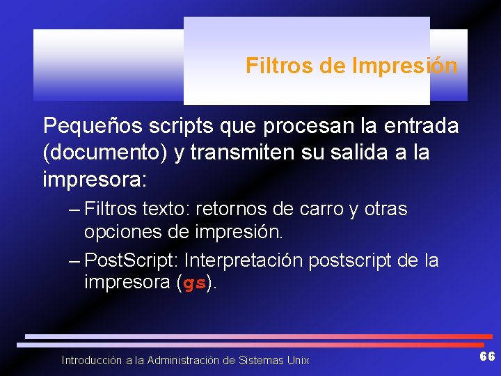 Filtros de Impresión Pequeños scripts que procesan la entrada (documento) y transmiten su salida