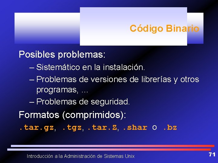 Código Binario Posibles problemas: – Sistemático en la instalación. – Problemas de versiones de