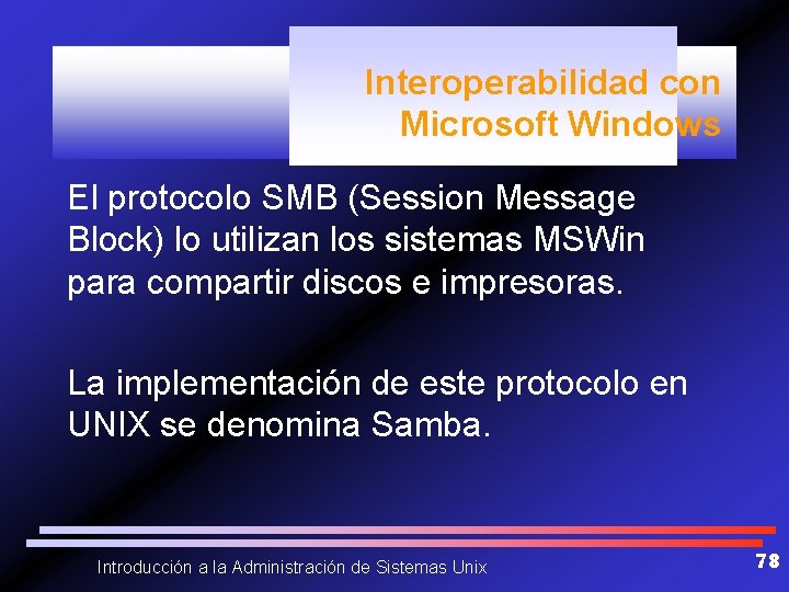 Interoperabilidad con Microsoft Windows El protocolo SMB (Session Message Block) lo utilizan los sistemas