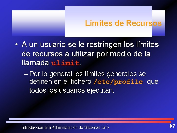 Límites de Recursos • A un usuario se le restringen los límites de recursos