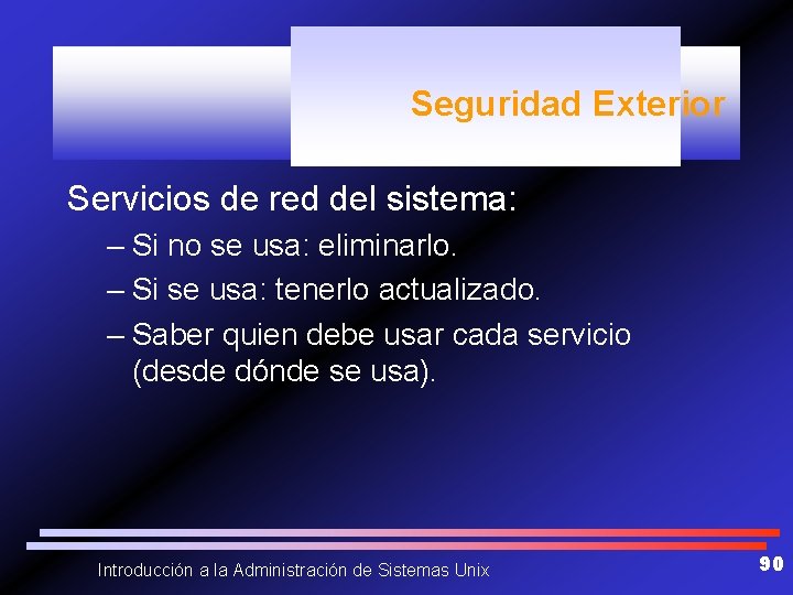 Seguridad Exterior Servicios de red del sistema: – Si no se usa: eliminarlo. –