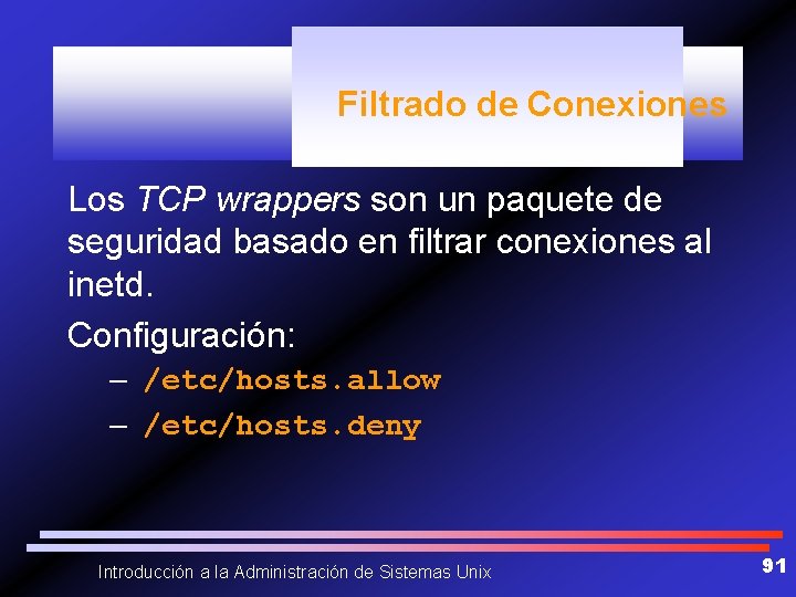 Filtrado de Conexiones Los TCP wrappers son un paquete de seguridad basado en filtrar
