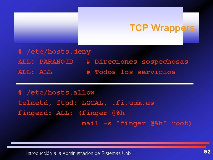 TCP Wrappers # /etc/hosts. deny ALL: PARANOID # Direciones sospechosas ALL: ALL # Todos