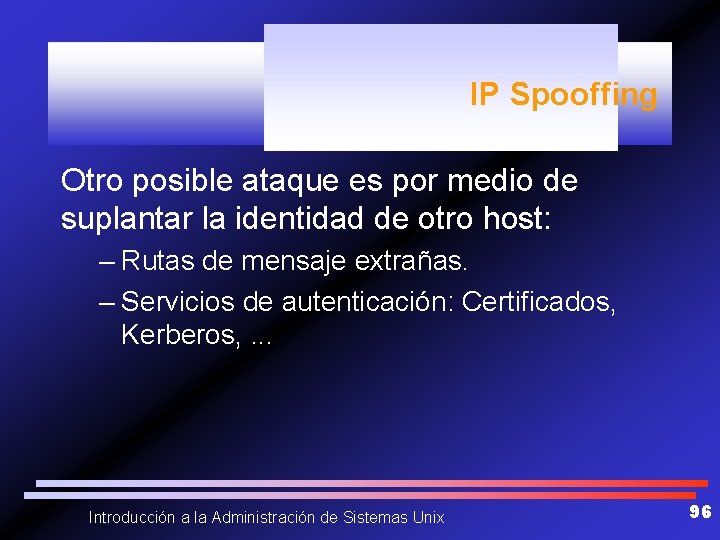 IP Spooffing Otro posible ataque es por medio de suplantar la identidad de otro