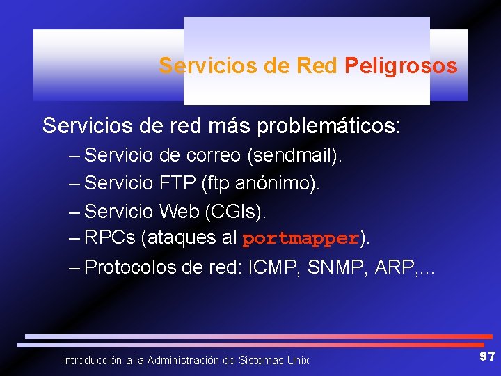 Servicios de Red Peligrosos Servicios de red más problemáticos: – Servicio de correo (sendmail).