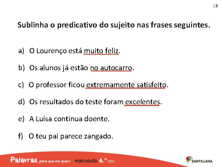 18 Sublinha o predicativo do sujeito nas frases seguintes. a) O Lourenço está muito