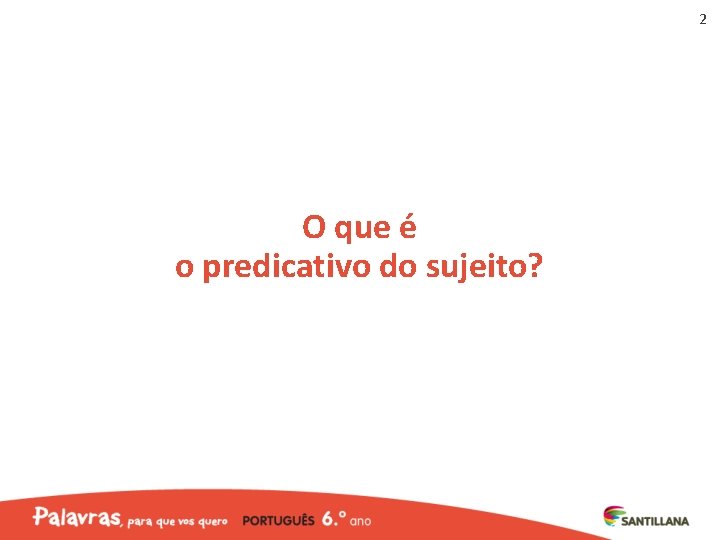 2 O que é o predicativo do sujeito? 