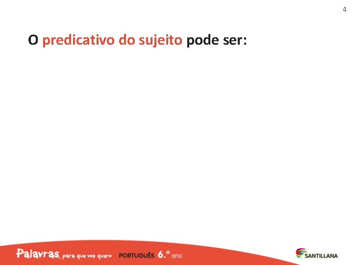 4 O predicativo do sujeito pode ser: 