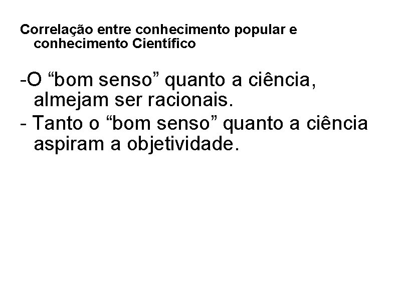 Correlação entre conhecimento popular e conhecimento Científico -O “bom senso” quanto a ciência, almejam