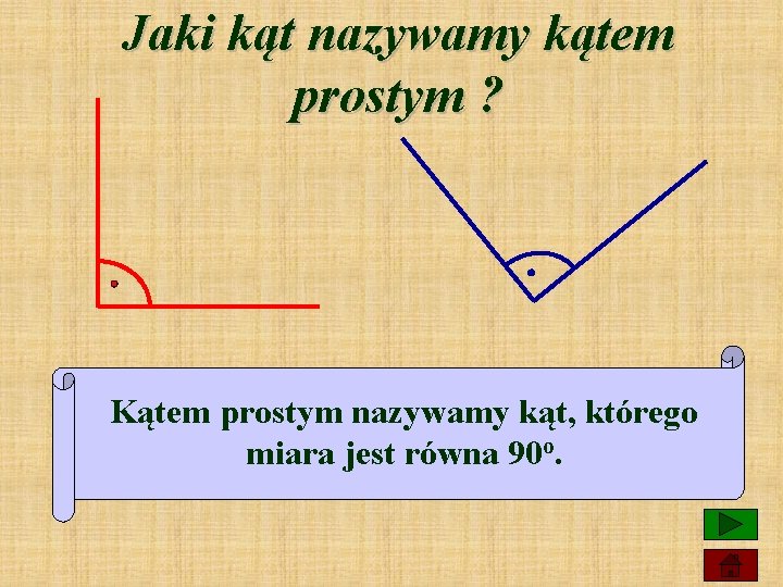 Jaki kąt nazywamy kątem prostym ? Kątem prostym nazywamy kąt, którego miara jest równa