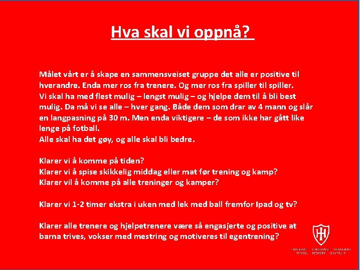 Hva skal vi oppnå? Målet vårt er å skape en sammensveiset gruppe det alle