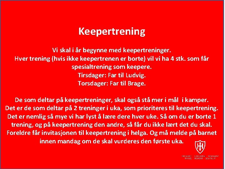 Keepertrening Vi skal i år begynne med keepertreninger. Hver trening (hvis ikke keepertrenen er