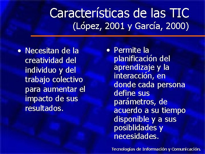 Características de las TIC (López, 2001 y García, 2000) • Necesitan de la creatividad