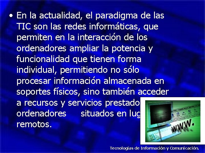  • En la actualidad, el paradigma de las TIC son las redes informáticas,