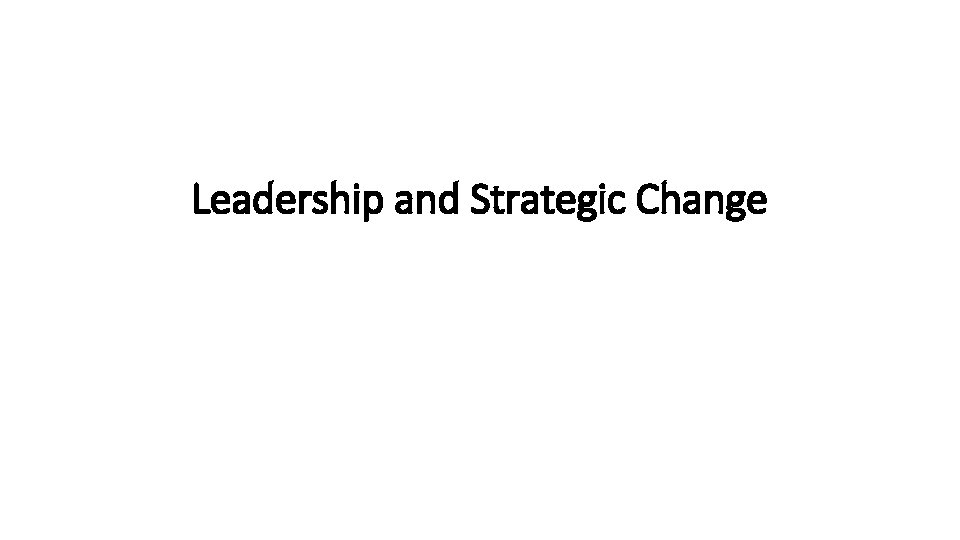 Leadership and Strategic Change 