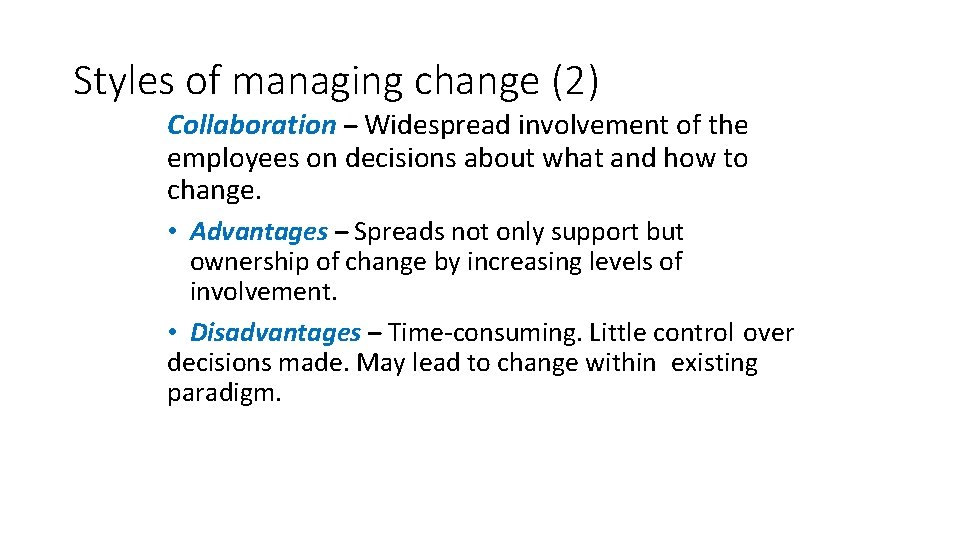 Styles of managing change (2) Collaboration – Widespread involvement of the employees on decisions